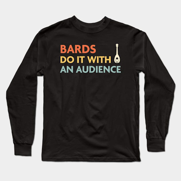 Bards Do It With an Audience, DnD Bard Class Long Sleeve T-Shirt by Sunburst